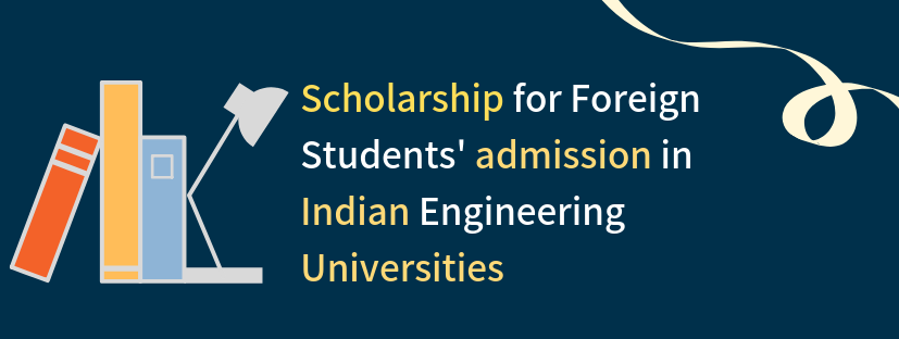 Scholarships for admissions of Foreigners in Indian Engineering Universities